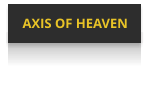 AXIS OF HEAVEN
